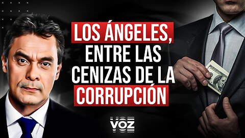 Los Ángeles, entre las cenizas de la corrupción