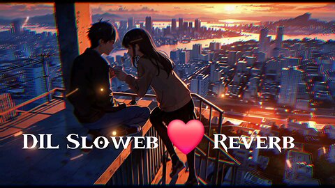 Dil Slowed❤️Reverb