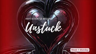 Invitation to Become Unstuck Week 1 Monday
