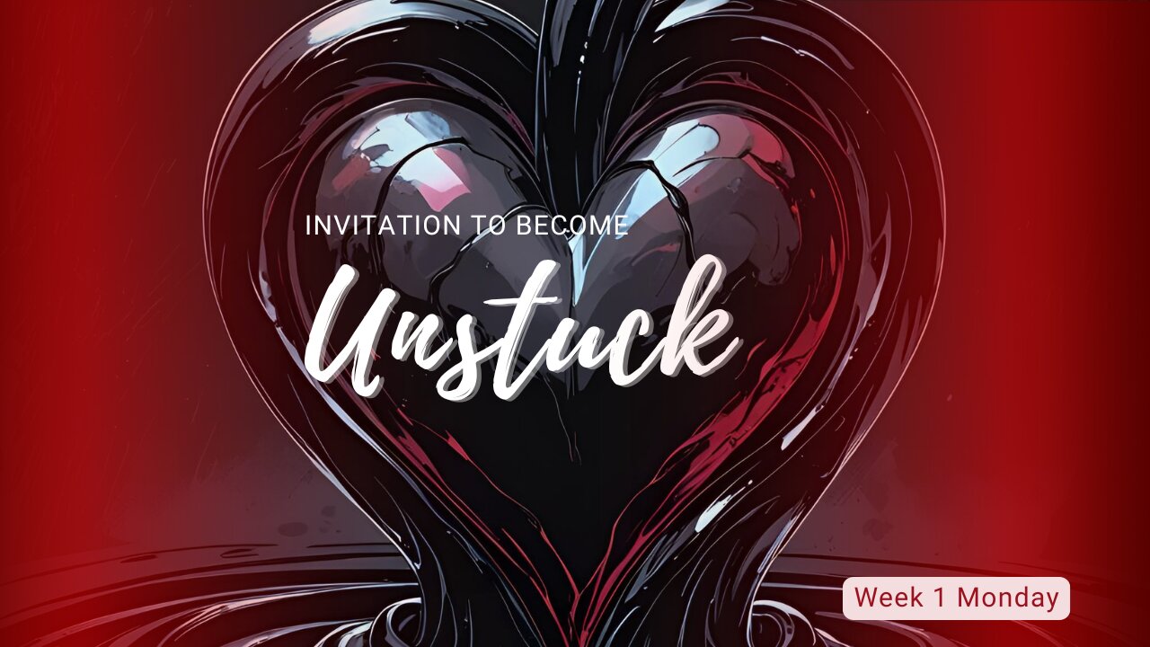 Invitation to Become Unstuck Week 1 Monday