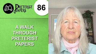 86 A Walk Through Preterist Papers