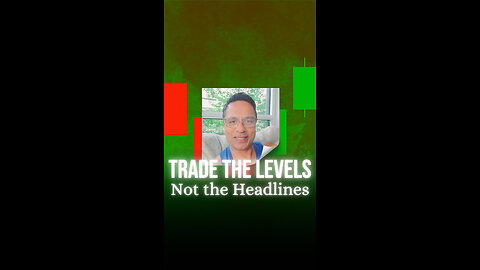 Trade the Levels, Not the Headlines
