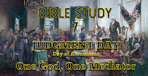 Bible Study 7 - Judgment Day - Day of Atonement - One God, One Mediator