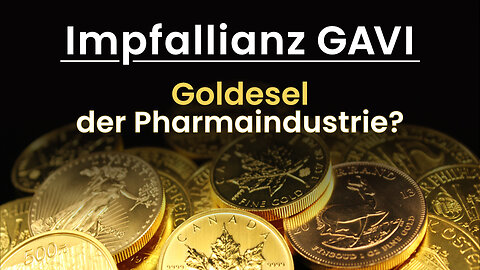 Impfallianz GAVI – Goldesel der Pharmaindustrie? (30.06.2022)