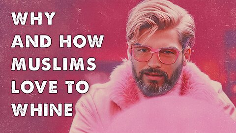 😫 Why and How Muslims Love To Whine 😫