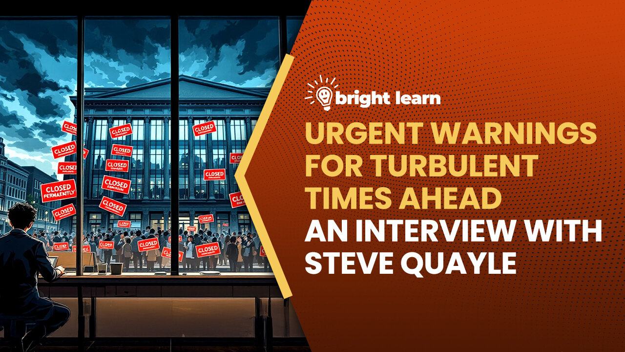 BrightLearn - Urgent Warnings for Turbulent Times Ahead, an interview with Steve Quayle