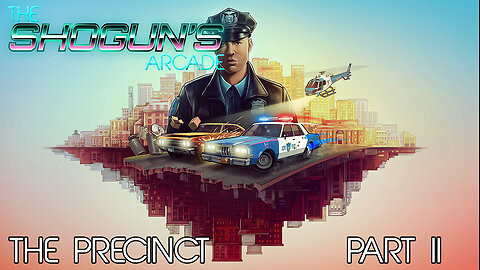 The Shogun's Arcade: The Precinct Part II