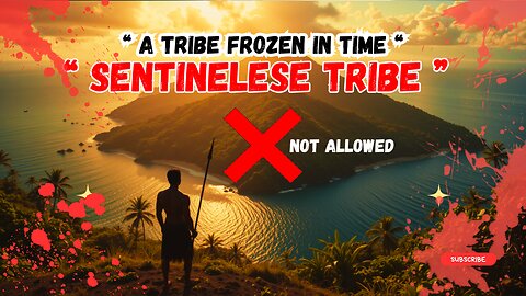 A Tribe Frozen in Time: The Sentinelese Tribe