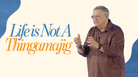 Life is Not A Thingamajig | Tim Sheets