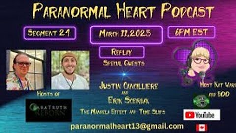 Paranormal Heart Podcast - RELAY -Erik Scerbak & Justin Cancilliere - Time Shifts_ Mandell ffect