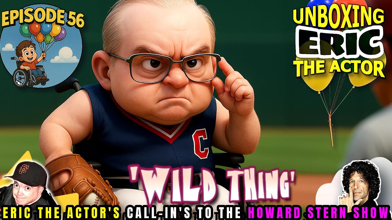ERIC THE ACTOR CALL BREAKDOWN (EP#56) - WILD THING! - UNBOXING ERIC - CALLS TO HOWARD STERN SHOW
