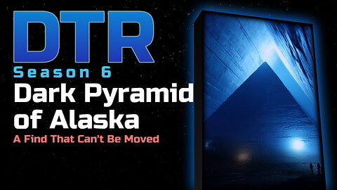 DTR S6: Dark Pyramid of Alaska