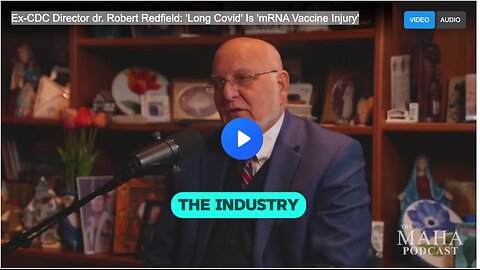 Ex-CDC Director dr. Robert Redfield: 'Long Covid' Is 'mRNA Vaccine Injury'