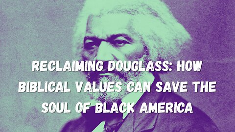 Reclaiming Douglass: How Biblical Values Can Save the Soul of Black America