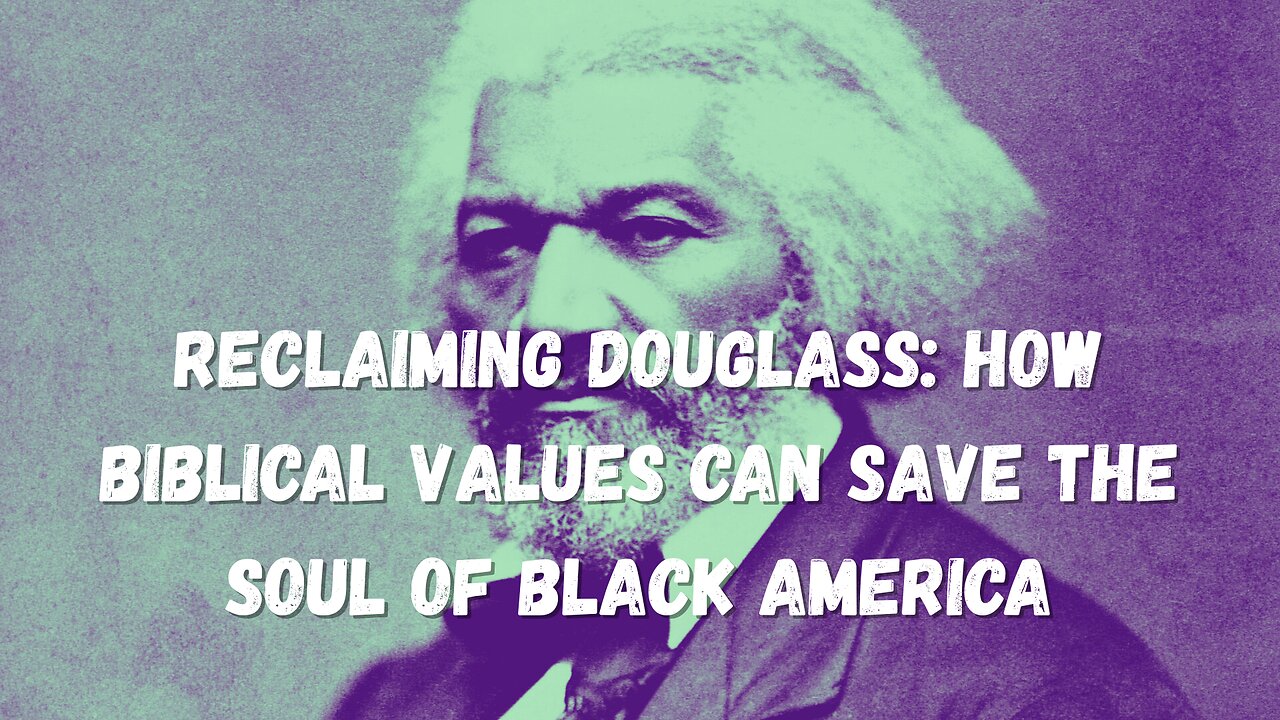 Reclaiming Douglass: How Biblical Values Can Save the Soul of Black America