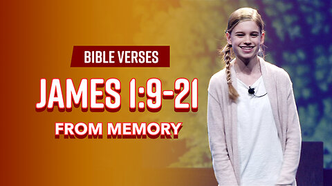 Bible Verses: James 1:9-21 From Memory