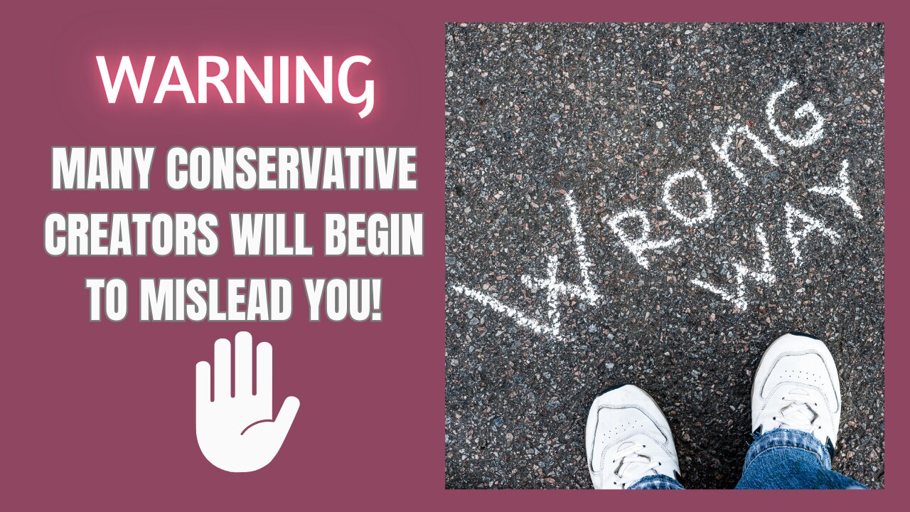 BE CAREFUL IT'S COMING A Warning Concerning Conservative Content