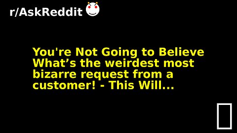 You're Not Going to Believe What’s the weirdest most bizarre request from a customer! - This Will...