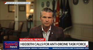 HEGSETH CALLS FOR ANTI-DRONE TASK FORCE