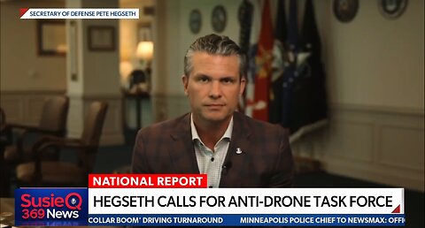 HEGSETH CALLS FOR ANTI-DRONE TASK FORCE