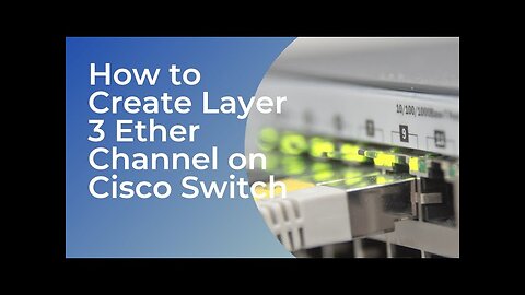 How to Create Layer 3 Ether Channel on Cisco Switch