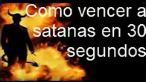 Como vencer a satanas en 30 segundos - Parte 1