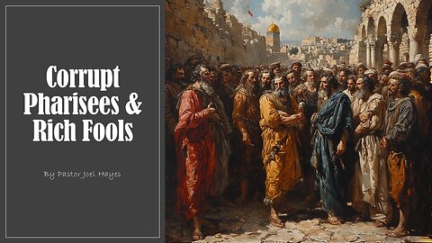Corrupt Pharisees & Rich Fools | Pastor Joel Hayes
