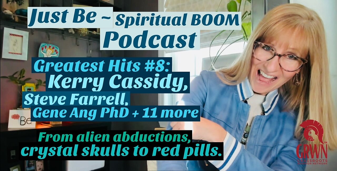 Just Be~SpBOOM: Greatest Hits #8 w/Kerry Cassidy, Steve Farrell +12: ET Races/Crystal Skull/Red Pill