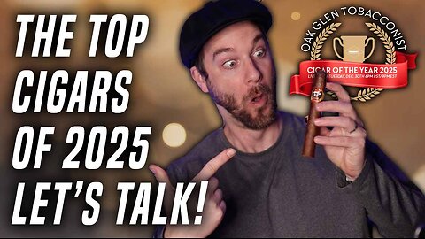The Top Cigars Of 2025, Let's Discuss!