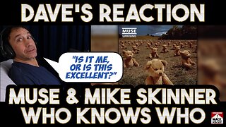 Dave's Reaction: Muse — Who Knows Who