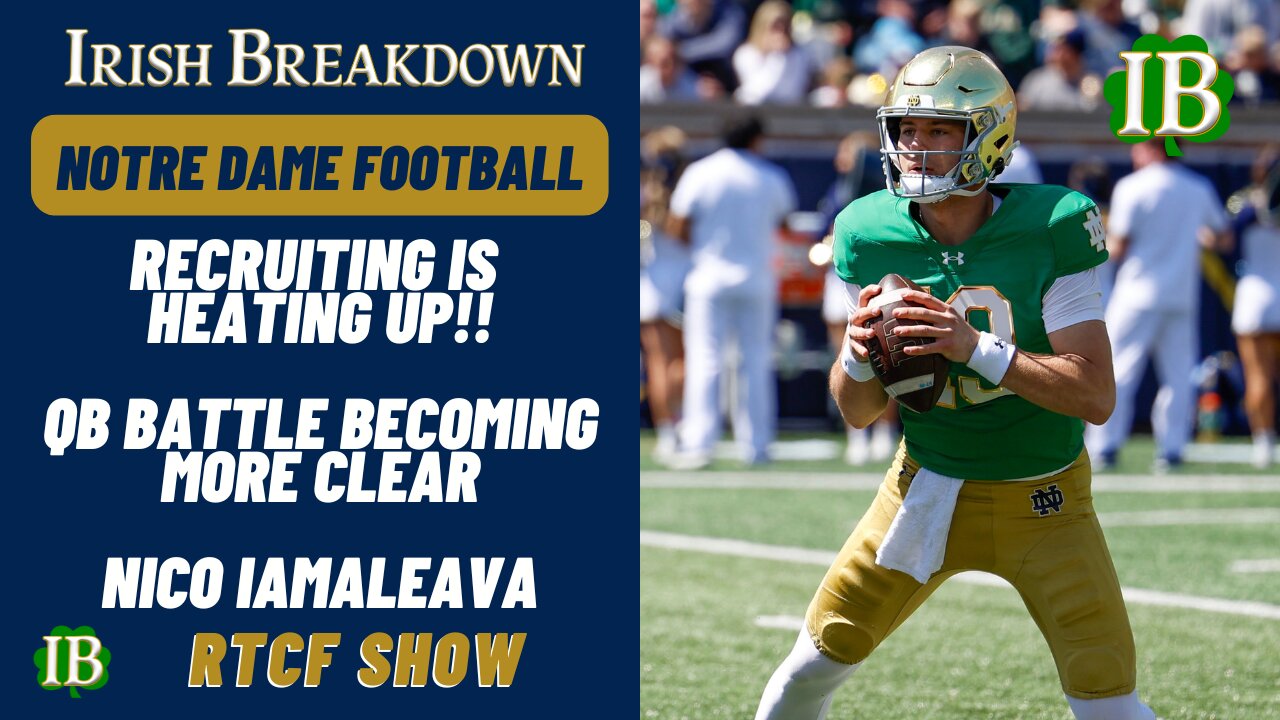 Notre Dame RTCF Show - Recruiting Heating Up, QB Battle Becoming Clear, Nico Iamaleava Drama