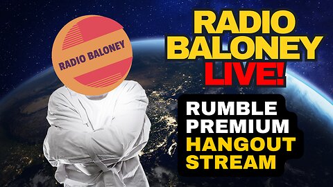 Radio Baloney Live! Rumble Premium Hangout Stream