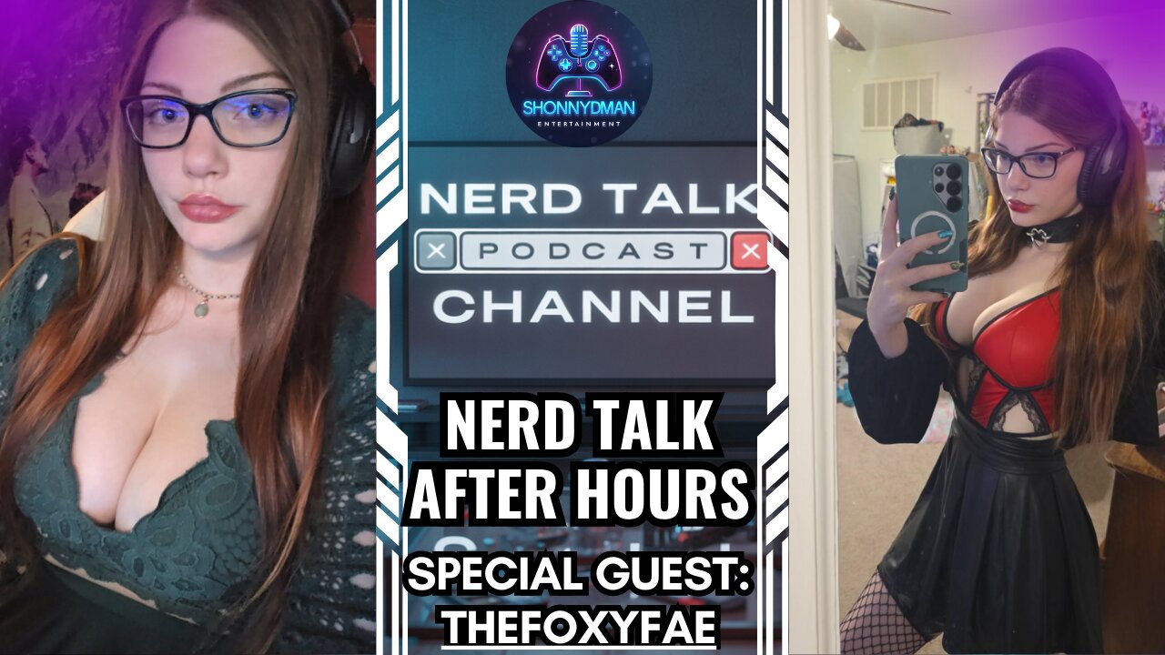 Nerd Talk After Hours with Special Guest TheFoxyfae