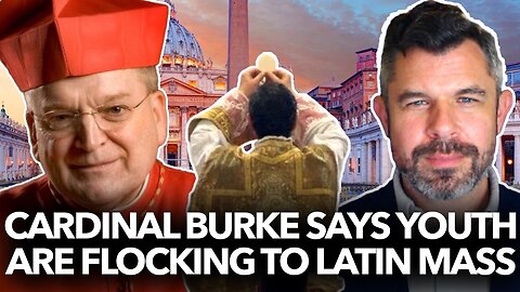 Cardinal Burke says Youth are Flocking to Latin Mass, laments changes after Vatican II