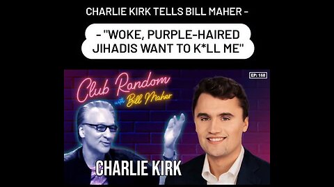 CHARLIE KIRK TELLS BILL MAHER - "WOKE, PURPLE-HAIRED JIHADIS WANT TO KILL ME"