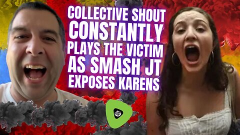 Collective Shout Constantly Plays The Victim, As Smash JT Exposes Karens