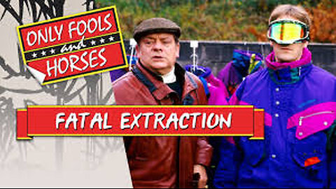 Fatal Extraction Only Fools and Horses