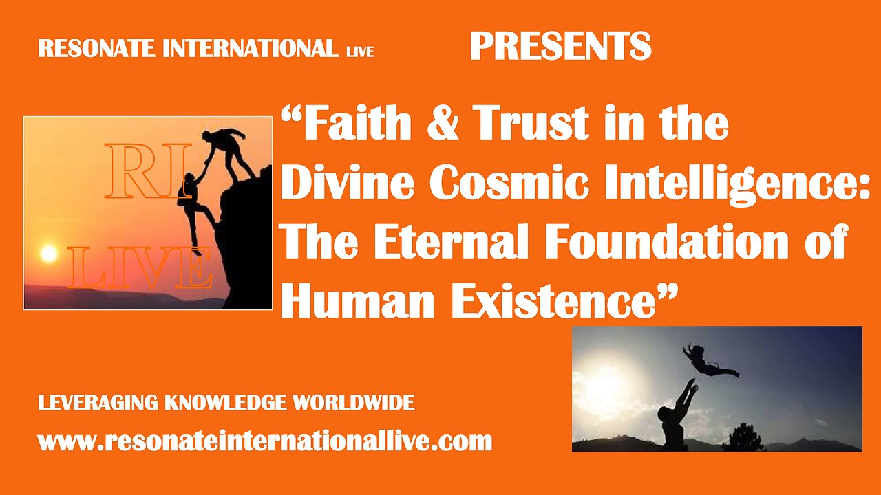 “Faith & Trust in the Divine Cosmic Intelligence: The Eternal Foundation of Human Existence”