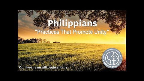 7-27-2025 "Practices That Promote Unity” Philippians 2:3-4 - Pastor Ed Bailey