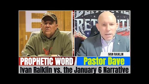 Pastor Dave PROPHETIC WORD Updates - Ivan Raiklin vs. the January 6 Narrative