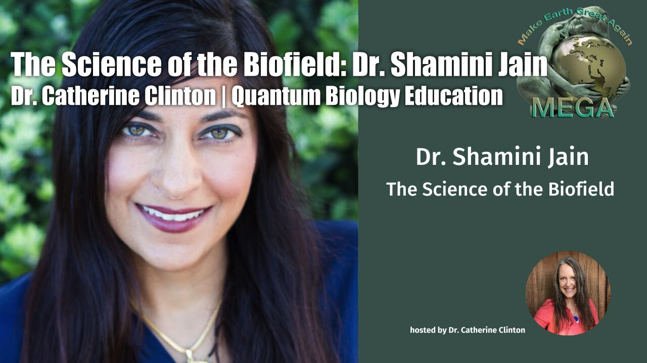 The Science of the Biofield: Dr. Shamini Jain | Dr. Catherine Clinton | Quantum Biology Education