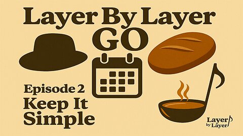 Layer By Layer GO! — Episode 2: Keep It Simple (Sourdough, Simple Man & 90-Day Plans)