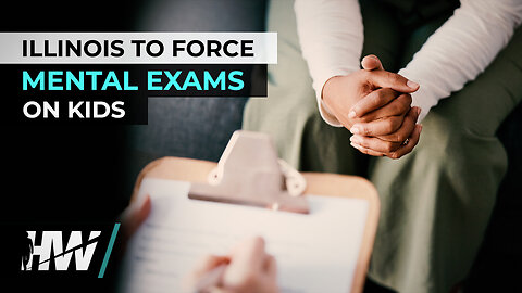 ILLINOIS TO FORCE MENTAL EXAMS ON KIDS