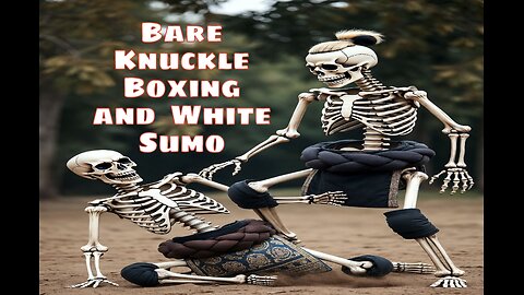 Bare Knuckle Boxing and White Sumo