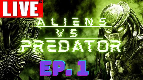 ALIENS VS PREDATOR STREAM GAMEPLAY EPISODE 1