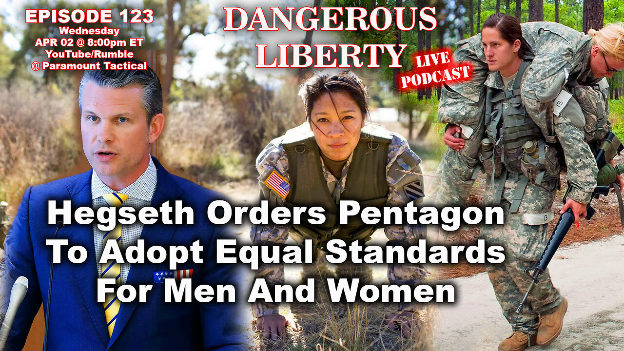 Dangerous Liberty Ep123 - Hegseth Orders Equal Standards For Men and Women