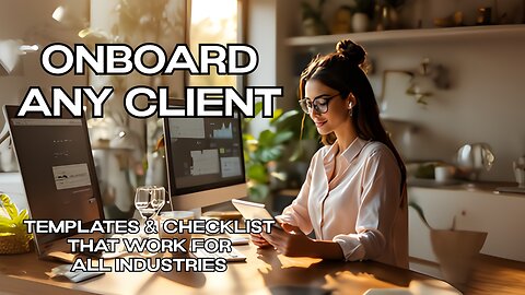 Onboard any client - Templates & Checklists that work for all