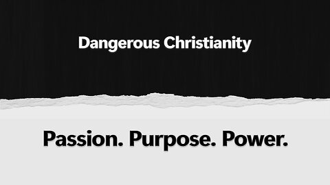 2025-06-08 - Passion. Purpose. Power. - 05 - Dangerous Christianity