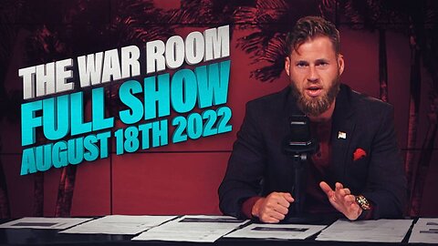 The War Room August 18th, 2022