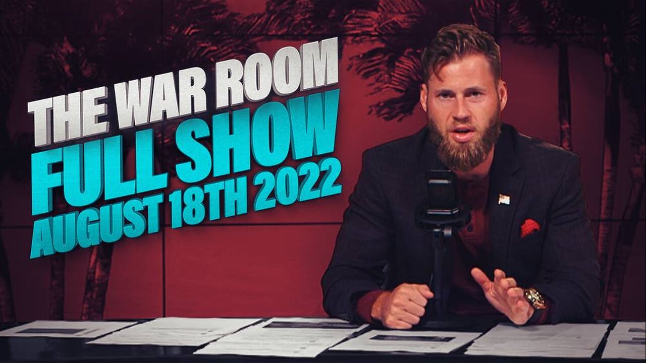 The War Room August 18th, 2022